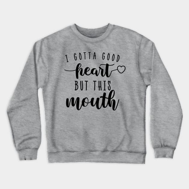 I Gotta Good Heart But this Mouth Funny Humor Women Crewneck Sweatshirt by CreativeSalek